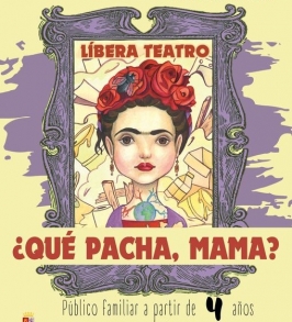 Líbera Teatro presenta "¿Qué pacha mamá?" 