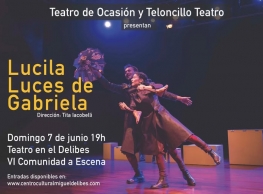 Teloncillo Teatro y Teatro de Ocasión presentan "Lucila, luces de Gabriela”