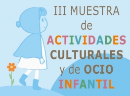 III Muestra de Actividades Culturales y de Ocio Infantil. III Muestra de Actividades Culturales y de Ocio Infantil.